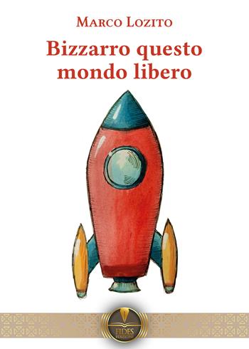 Bizzarro questo mondo libero - Marco Lozito - Libro Fides Edizioni 2023, Parole | Libraccio.it
