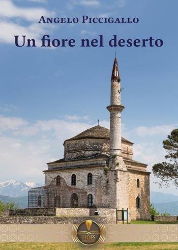 Un fiore nel deserto - Angelo Piccigallo - Libro Fides Edizioni 2023, Parole | Libraccio.it