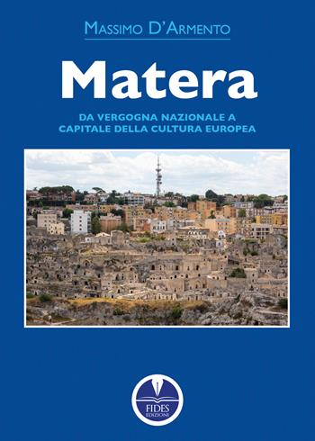 Matera. Da vergogna nazionale a capitale della cultura europea - Massimo D'Armento - Libro Fides Edizioni 2024, Sapientia | Libraccio.it