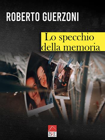 Lo specchio della memoria - Roberto Guerzoni - Libro Brè 2020 | Libraccio.it