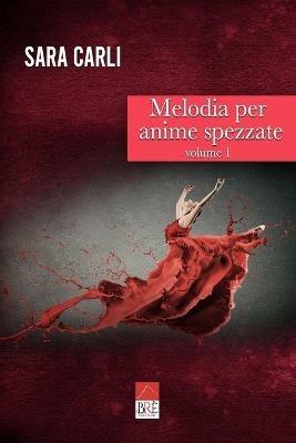 Melodia per anime spezzate. Vol. 1 - Sara Carli - Libro Brè 2020 | Libraccio.it