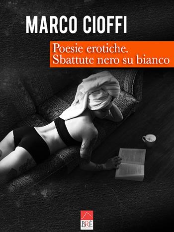 Poesie erotiche. Sbattute nero su bianco - Marco Cioffi - Libro Brè 2020 | Libraccio.it