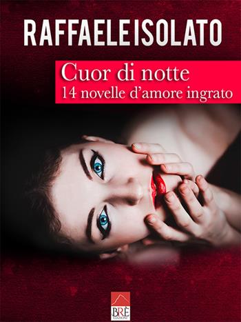 Cuor di notte. 14 novelle d'amore ingrato - Raffaele Isolato - Libro Brè 2020 | Libraccio.it
