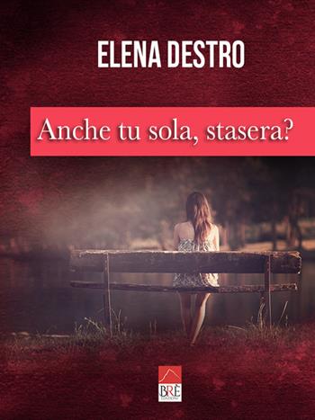 Anche tu sola, stasera? - Elena Destro - Libro Brè 2020 | Libraccio.it