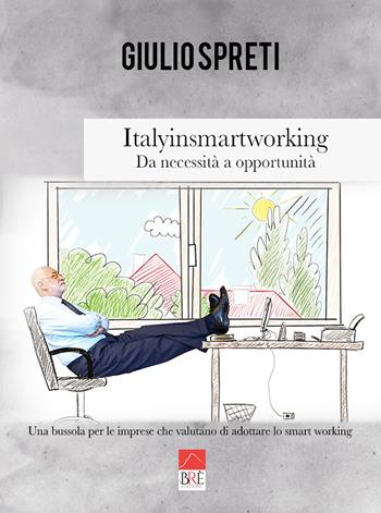 Italyinsmartworking. Da necessità a opportunità. Una bussola per le imprese che valutano di adottare lo smart working - Giulio Spreti - Libro Brè 2020 | Libraccio.it