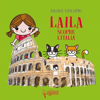 Laila scopre l'Italia. Ediz. a colori - Nicole Vascotto - Libro Scienza Express 2020, Piccoli scienziati crescono | Libraccio.it
