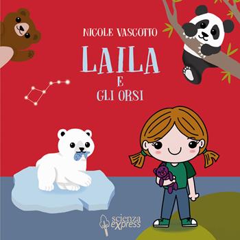 Laila e gli orsi. Ediz. a colori - Nicole Vascotto - Libro Scienza Express 2020, Piccoli scienziati crescono | Libraccio.it