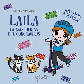 Laila, la mascherina e il coronavirus. Torniamo a scuola! - Nicole Vascotto - Libro Scienza Express 2020, Piccoli scienziati crescono | Libraccio.it