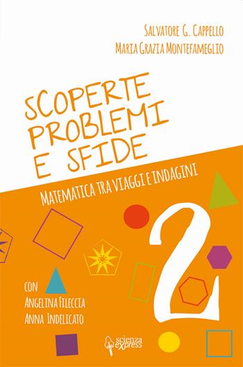 Scoperte, problemi e sfide. Matematica tra viaggi e indagini. Vol. 2 - Salvatore G. Cappello, Maria Grazia Montefameglio, Maria Grazia Montefameglio - Libro Scienza Express 2021, Scuola 2.0 | Libraccio.it