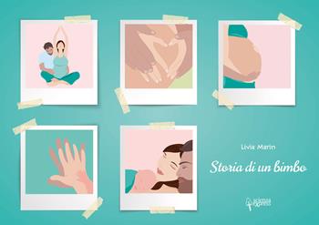 Storia di un bimbo. Ediz. a colori - Livia Marin - Libro Scienza Express 2021, Piccoli scienziati crescono | Libraccio.it