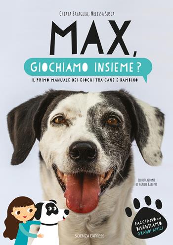 Max, giochiamo insieme? Il primo manuale dei giochi tra cane e bambino - Chiara Basaglia, Melissa Susca - Libro Scienza Express 2021, Piccoli scienziati crescono | Libraccio.it