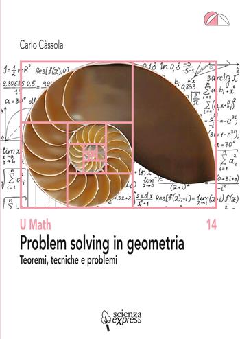 Problem solving in geometria. Teoremi, tecniche e problemi - Carlo Càssola - Libro Scienza Express 2022 | Libraccio.it