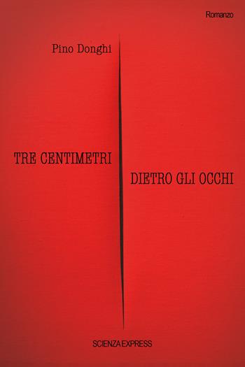 Tre centimetri dietro gli occhi - Pino Donghi - Libro Scienza Express 2022, Narrazioni | Libraccio.it