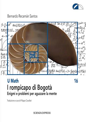 I rompicapo di Bogotà. Enigmi e problemi per aguzzare la mente - Bernardo Recamán Santos - Libro Scienza Express 2023, U math | Libraccio.it