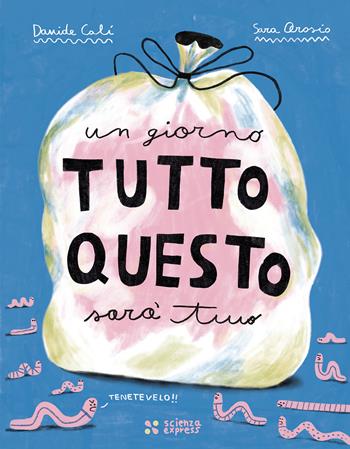 Un giorno tutto questo sarà tuo - Davide Calì - Libro Scienza Express 2023, Piccoli scienziati crescono | Libraccio.it