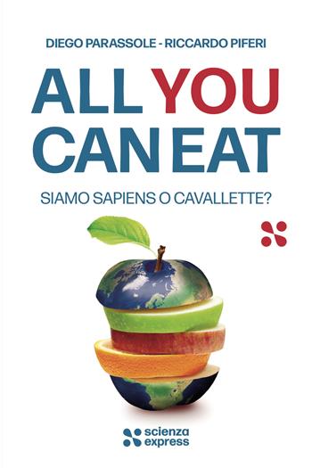 All you can eat. Siamo sapiens o cavallette? - Diego Parassole, Riccardo Piferi - Libro Scienza Express 2023, Presa diretta | Libraccio.it