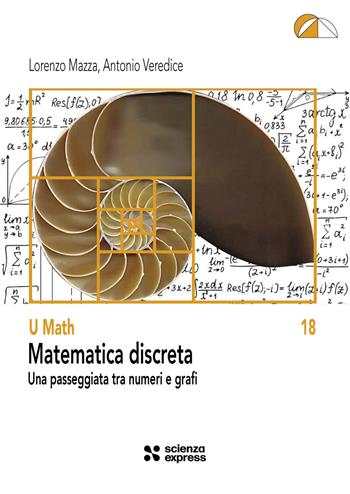 Matematica discreta. Una passeggiata tra numeri e grafi - Lorenzo Mazza, Antonio Veredice - Libro Scienza Express 2024, U math | Libraccio.it