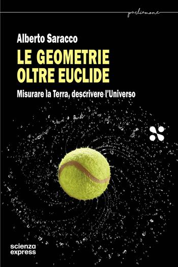 Le geometrie oltre Euclide - Alberto Saracco - Libro Scienza Express 2024, Parliamone | Libraccio.it
