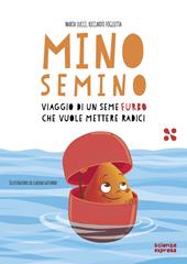 Mino Semino. Viaggio di un seme furbo che vuole mettere radici