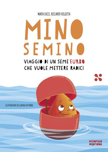 Mino Semino. Viaggio di un seme furbo che vuole mettere radici - Marta Lucci, Riccardo Foglietta - Libro Scienza Express 2024, Piccoli scienziati crescono | Libraccio.it