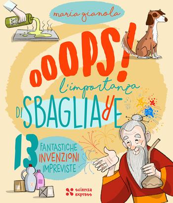 Oops! L'importanza di sbagliare - Maria Gianola - Libro Scienza Express 2024, Piccoli scienziati crescono | Libraccio.it