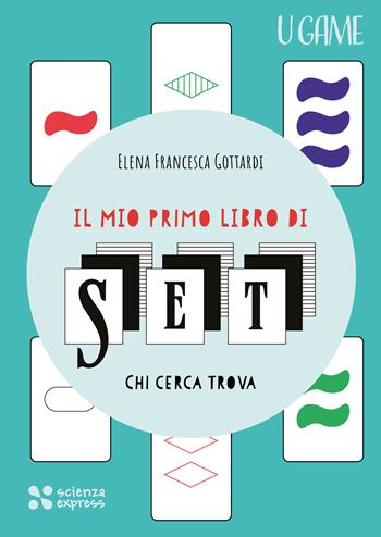Il mio primo libro di SET - Elena Francesca Gottardi - Libro Scienza Express 2024, U game | Libraccio.it
