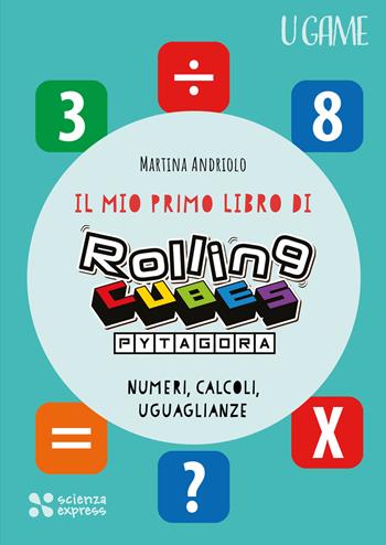 Il mio primo libro di Rolling CUBES Pytagora - Martina Andriolo - Libro Scienza Express 2024, U game | Libraccio.it