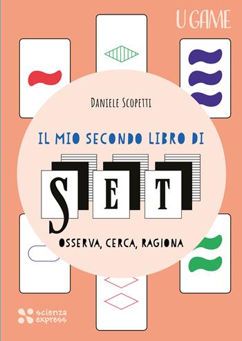 Il mio secondo libro di SET - Daniele Scopetti - Libro Scienza Express 2024, U game | Libraccio.it