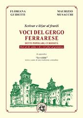 Voci del gergo ferrarese. Detti popolari, curiosità. Scrìvae e lè?ar al fraré?. Mod ad dìr, u?ànz e dó o tré pìlul ad gramàtica