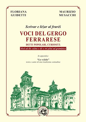 Voci del gergo ferrarese. Detti popolari, curiosità. Scrìvae e lè?ar al fraré?. Mod ad dìr, u?ànz e dó o tré pìlul ad gramàtica - Floriana Guidetti, Maurizio Musacchi - Libro Festina Lente Edizioni 2021 | Libraccio.it