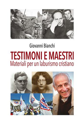 Testimoni e maestri. Materiali per un laburismo cristiano - Giovanni Bianchi - Libro Festina Lente Edizioni 2022, Saggi & tesi | Libraccio.it