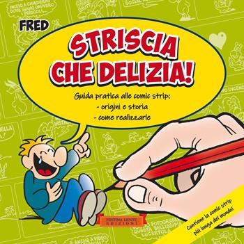 Striscia che delizia! Guida pratica alle comic strip: origini e storia, come realizzarle. Ediz. illustrata - Federico Fred Dalla Rosa - Libro Festina Lente Edizioni 2023 | Libraccio.it