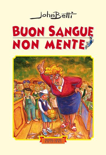 Buon sangue non mente. Ediz. illustrata - John Betti - Libro Festina Lente Edizioni 2023 | Libraccio.it