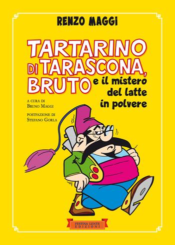 Tartarino di Tarascona, Bruto e il mistero del latte in polvere - Renzo Maggi - Libro Festina Lente Edizioni 2023 | Libraccio.it