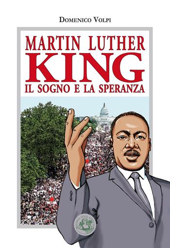 Martin Luther King. Il sogno e la speranza - Domenico Volpi - Libro Festina Lente Edizioni 2024 | Libraccio.it