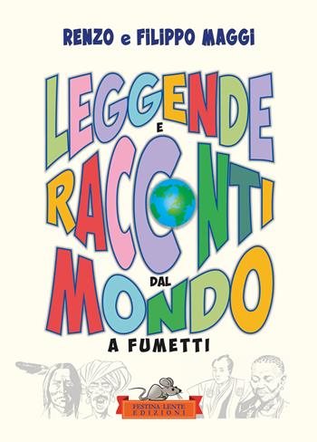 Leggende e racconti dal mondo. A fumetti. Ediz. illustrata - Filippo Maggi, Renzo Maggi - Libro Festina Lente Edizioni 2024 | Libraccio.it