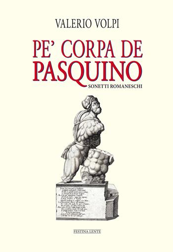 Pe' corpa de Pasquino. Sonetti romaneschi - Valerio Volpi - Libro Festina Lente Edizioni 2024, Piccola biblioteca del sorriso | Libraccio.it