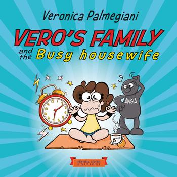 Vero's family and the busy housewife. Ediz. illustrata - Veronica Palmegiani - Libro Festina Lente Edizioni 2024 | Libraccio.it