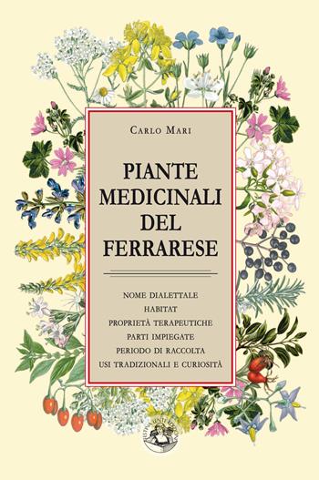 Piante medicinali del ferrarese. Ediz. illustrata - Carlo Mari - Libro Festina Lente Edizioni 2024 | Libraccio.it