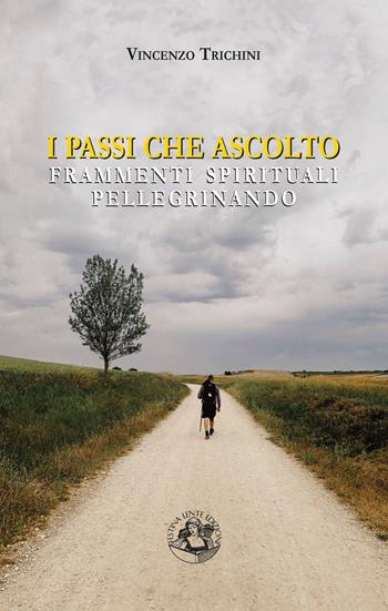 I passi che ascolto. Frammenti spirituali pellegrinando - Vincenzo Trichini - Libro Festina Lente Edizioni 2025 | Libraccio.it