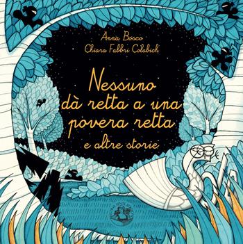 Nessuno dà retta a una povera retta e altre storie. Ediz. illustrata - Anna Bosco, Chiara Fabbri Colabich - Libro Festina Lente Edizioni 2025 | Libraccio.it