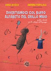 Divertiamoci col buffo alfabeto del grillo Maio. Giochi e attività per lo sviluppo del linguaggio