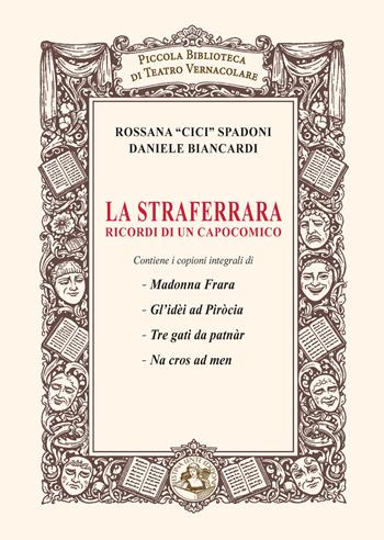 La Straferrara. Ricordi di un capocomico - Daniele Biancardi, Rossana Spadoni - Libro Festina Lente Edizioni 2026 | Libraccio.it