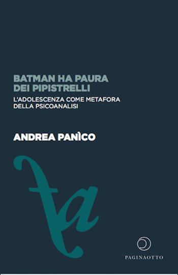 Batman ha paura dei pipistrelli. L'adolescenza come metafora della psicoanalisi - Andrea Panìco - Libro Paginaotto 2021, Futuro anteriore | Libraccio.it