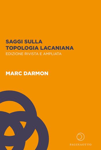 Saggi sulla topologia lacaniana. Ediz. ampliata - Marc Darmon - Libro Paginaotto 2022 | Libraccio.it