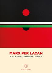 Marx per Lacan. Vocabolario di economia libidica