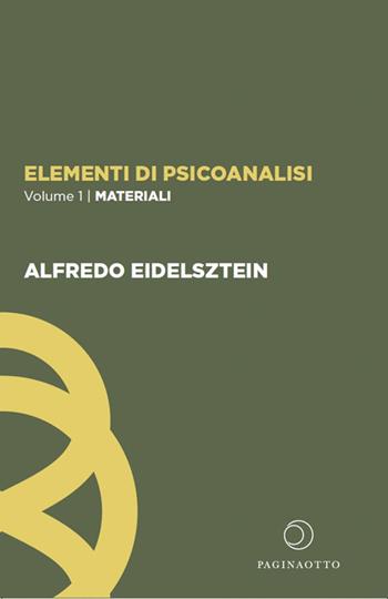 Elementi di psicoanalisi. Vol. 1: Materiali - Alfredo Eidelsztein - Libro Paginaotto 2025 | Libraccio.it