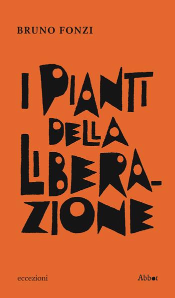 I pianti della Liberazione - Bruno Fonzi - Libro Abbot 2021 | Libraccio.it