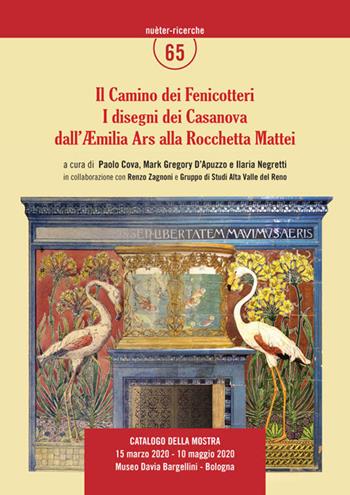 Il Camino dei Fenicotteri. I disegni dei Casanova dall'Aemilia Ars alla Rocchetta Mattei. Ediz. illustrata  - Libro Gruppo di Studi Alta Valle del Reno 2020 | Libraccio.it