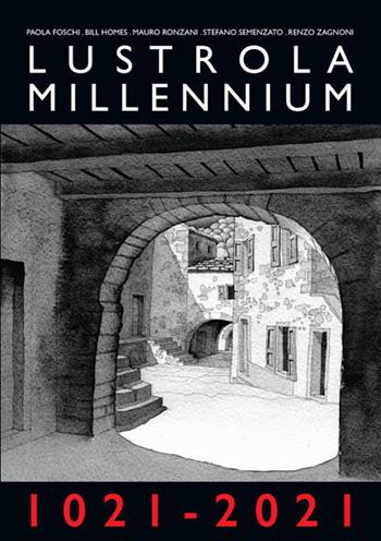 Lustrola Millennium 1021-2021. Atti della giornata di studio (Lustrola, 7 agosto 2021) - Paola Foschi, Bill Homes, Mauro Ronzani - Libro Gruppo di Studi Alta Valle del Reno 2022 | Libraccio.it